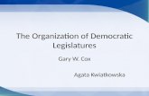The Organization of Democratic Legislatures Gary W. Cox Agata Kwiatkowska.