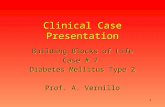 1 Clinical Case Presentation Building Blocks of Life Case # 7 Diabetes Mellitus Type 2 Prof. A. Vernillo Building Blocks of Life Case # 7 Diabetes Mellitus.