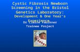 Cystic Fibrosis Newborn Screening in the Bristol Genetics Laboratory : Development & One Year’s Experience Dr Claire Faulkner Trainee Project.