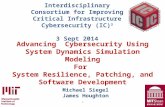 1 Michael Siegel James Houghton Advancing Cybersecurity Using System Dynamics Simulation Modeling For System Resilience, Patching, and Software Development.