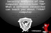 Security Analysis of the Computer Architecture *OR* What a software researcher can teach you about *YOUR* computer BSDaemon Rodrigo Rubira Branco (BSDaemon)