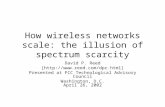 How wireless networks scale: the illusion of spectrum scarcity David P. Reed [ Presented at FCC Technological Advisory Council.