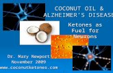 Dr. Mary Newport November 2009  COCONUT OIL & ALZHEIMER’S DISEASE Ketones as Fuel for Neurons.