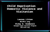 Child Deprivation Domestic Violence and Visitation Lauren Litton NCJFCJ.org Vicky O. Kimbrell Georgia Legal Services Program .