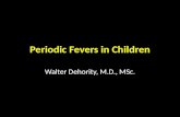 Periodic Fevers in Children Walter Dehority, M.D., MSc.