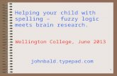 Helping your child with spelling – fuzzy logic meets brain research. Wellington College, June 2013 johnbald.typepad.com 1.