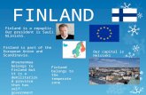 FINLAND Finland is a repuplic. Our president is Sauli Niinistö. Finland is part of the European Union and Scandinavia. Our capital is Helsinki Ahvenanmaa.