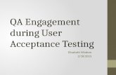 QA Engagement during User Acceptance Testing Elizabeth Wisdom 2/18/2015.