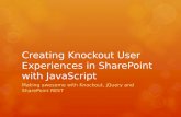 Creating Knockout User Experiences in SharePoint with JavaScript Making awesome with Knockout, jQuery and SharePoint REST.
