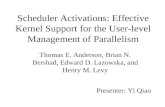Scheduler Activations: Effective Kernel Support for the User-level Management of Parallelism Thomas E. Anderson, Brian N. Bershad, Edward D. Lazowska,