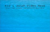 Kid’s Jonah Video Here .