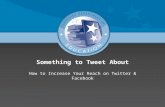 Something to Tweet AboutSomething to Tweet About How to Increase Your Reach on Twitter & FacebookHow to Increase Your Reach on Twitter & Facebook.