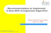 Recommendation to Implement A New BPS Assignment Algorithm Boston School Committee May 11, 2005 BPS Strategic Planning Team Contact: Carleton W. Jones,