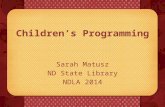 Children’s Programming Sarah Matusz ND State Library NDLA 2014.