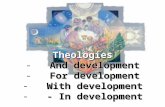 Theologies - And development - For development - With development - - In development.