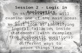 Session 2 - Logic in Apologetics In this session we will examine one of the main areas of philosophy, logic. We will look at identifying logical fallacies.