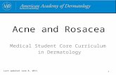 1 Acne and Rosacea Medical Student Core Curriculum in Dermatology Last updated June 8, 2011.