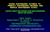 USING EARTHQUAKE SCIENCE TO PREDICT EARTHQUAKE HAZARDS AND REDUCE EARTHQUAKE RISKS: USING WHAT WE KNOW AND RECOGNIZING WHAT WE DON’T Seth Stein Department.