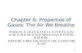 Chapter 6: Properties of Gases: The Air We Breathe Problems: 6.1-6.10, 6.12-6.17, 6.19-6.23, 6.25-6.30, 6.33- 6.34, 6.35-6.36(a,b only), 6.37-6.46, 6.51-6.66,