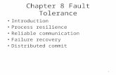 Chapter 8 Fault Tolerance Introduction Process resilience Reliable communication Failure recovery Distributed commit 1.