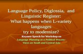 Language Policy, Diglossia, and Linguistic Register: What happens when L-variety languages try to modernize? Keynote Speech for Workshop on Language Planning.