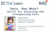 1 Data, Now What? Skills for Analyzing and Interpreting Data Abby Winer Christina Kasprzak Kathleen Hebbeler Division for Early Childhood Annual Conference.