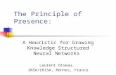 The Principle of Presence: A Heuristic for Growing Knowledge Structured Neural Networks Laurent Orseau, INSA/IRISA, Rennes, France.
