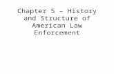Chapter 5 Chapter 5 – History and Structure of American Law Enforcement.