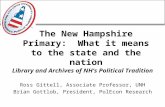 The New Hampshire Primary: What it means to the state and the nation Library and Archives of NH’s Political Tradition Ross Gittell, Associate Professor,