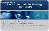Petrochemical Technology (TKK-2130) 13/14 Spring Semester Instructor: Rama Oktavian Email: rama.oktavian86@gmail.com Office Hr.: M.13-15, Tu. 13-15, W.
