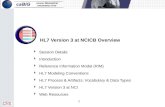 1 HL7 Version 3 at NCICB Overview  Session Details  Introduction  Reference Information Model (RIM)  HL7 Modeling Conventions  HL7 Process & Artifacts,