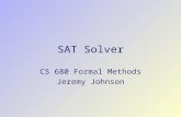 SAT Solver CS 680 Formal Methods Jeremy Johnson. 2 Disjunctive Normal Form  A Boolean expression is a Boolean function  Any Boolean function can be.