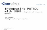 Www.bmc.com 1 © 1999 BMC SOFTWARE, INC. 3/17/99 Integrating PATROL with SNMP (Simple Network Management Protocol) Eric Anderson BMC Software Developer.