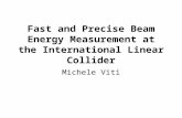 Fast and Precise Beam Energy Measurement at the International Linear Collider Michele Viti.