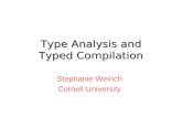 Type Analysis and Typed Compilation Stephanie Weirich Cornell University.