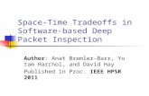 Space-Time Tradeoffs in Software-based Deep Packet Inspection Author: Anat Bremler-Barr, Yotam Harchol, and David Hay Published in Proc. IEEE HPSR 2011.
