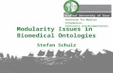 Stefan Schulz Modularity Issues in Biomedical Ontologies Institute for Medical Informatics, Statistics and Documentation,