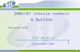 1 2006/07 Interim numbers & Outlook SFAF Meeting - 15 November 2006 - Bernard HUVÉ CEO.