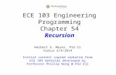 ECE 103 Engineering Programming Chapter 54 Recursion Herbert G. Mayer, PSU CS Status 6/4/2014 Initial content copied verbatim from ECE 103 material developed.