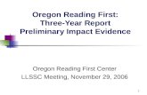 1 Oregon Reading First: Three-Year Report Preliminary Impact Evidence Oregon Reading First Center LLSSC Meeting, November 29, 2006.