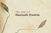 The story of Hannah Dustin. The life of Hannah Dustin Born in 1657 Married Thomas Dustin, from Massachusetts