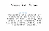 Communist China SS7H3d Describe the impact of Communism in China in terms of Mao Zedong, the Great Leap Forward, the Cultural Revolution, and Tiananmen.