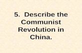 5. Describe the Communist Revolution in China.. Nationalists Led by Jiang Jieshi (Chiang Kai-shek) Communists Led by Mao Zedong People’s Republic of China: