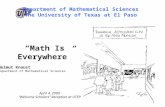 Department of Mathematical Sciences The University of Texas at El Paso 1 “Math Is Everywhere” Helmut Knaust Department of Mathematical Sciences April 4,