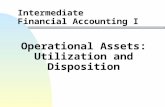 Intermediate Financial Accounting I Operational Assets: Utilization and Disposition.