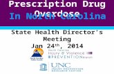 Prescription Drug Overdose In North Carolina State Health Director’s Meeting Jan 24 th, 2014.
