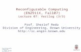 Reconfigurable Computing S. Reda, Brown University Reconfigurable Computing (EN2911X, Fall07) Lecture 07: Verilog (3/3) Prof. Sherief Reda Division of.