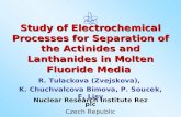 Study of Electrochemical Processes for Separation of the Actinides and Lanthanides in Molten Fluoride Media R. Tulackova (Zvejskova), K. Chuchvalcova Bimova,