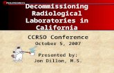 PHILOTECHNICS Decommissioning Radiological Laboratories in California CCRSO Conference October 5, 2007 Presented by: Jon Dillon, M.S.