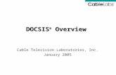 Cable Television Laboratories, Inc. January 2005 DOCSIS ® Overview.